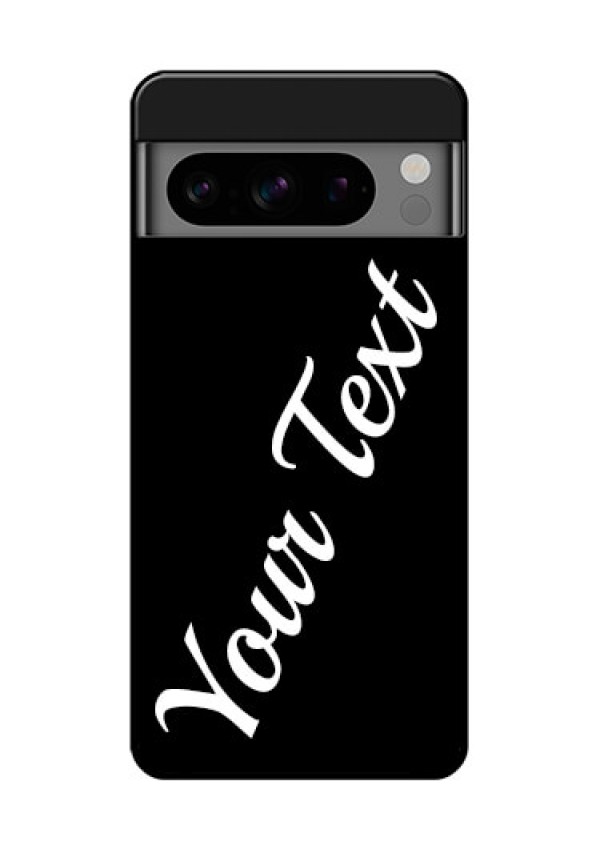 Google Pixel 8 Pro 5G Custom Glass Phone Case - With Your Name Design