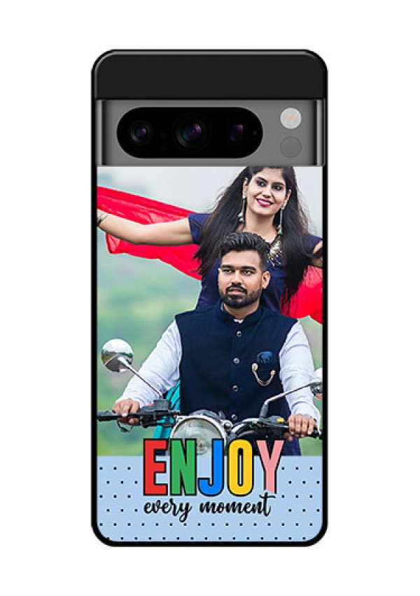 Google Pixel 8 Pro 5G Custom Glass Phone Case - Enjoy Every Moment Design