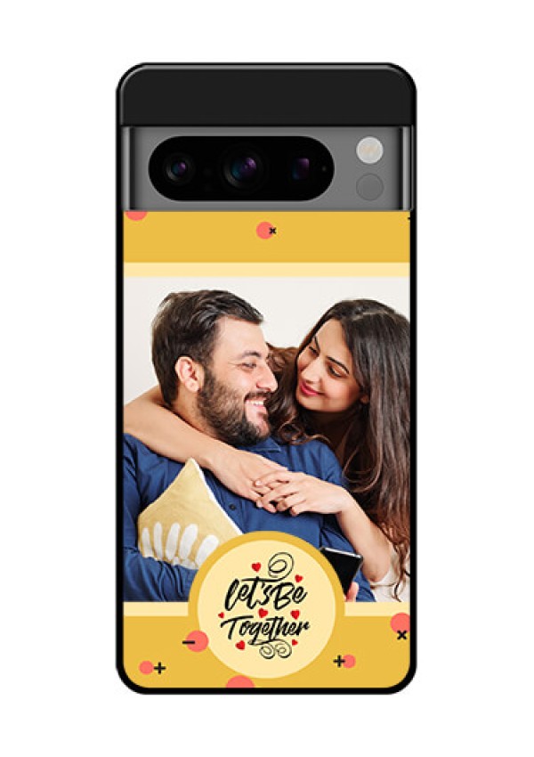 Google Pixel 8 Pro 5G Custom Glass Phone Case - Lets Be Together Design