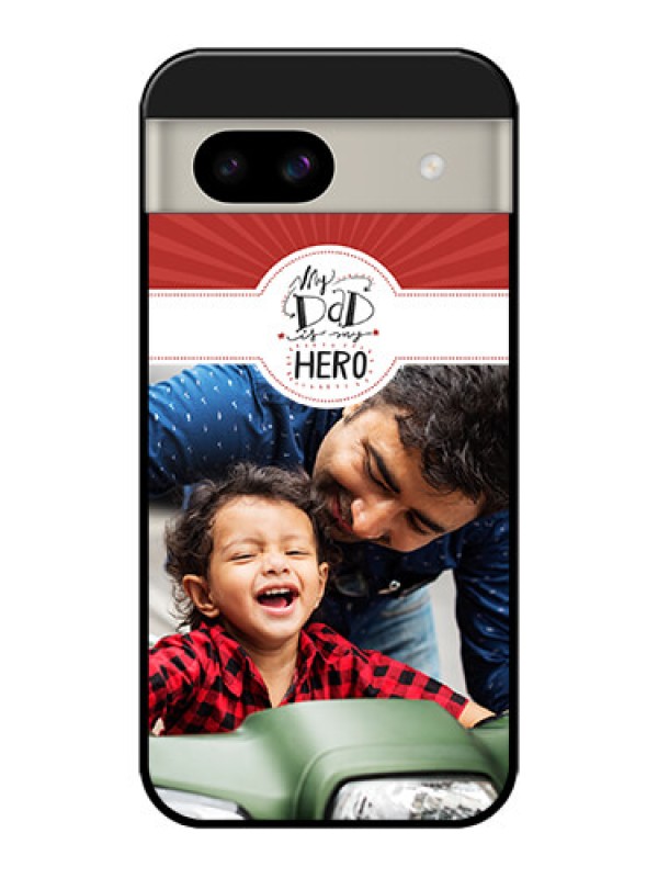 Custom Google Pixel 8A 5G Custom Glass Phone Case - My Dad Hero Design