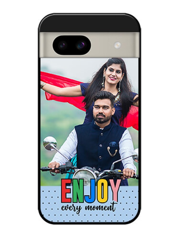 Custom Google Pixel 8A 5G Custom Glass Phone Case - Enjoy Every Moment Design