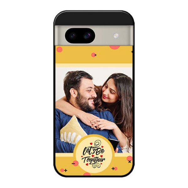 Google Pixel 8A 5G Custom Glass Phone Case - Lets Be Together Design