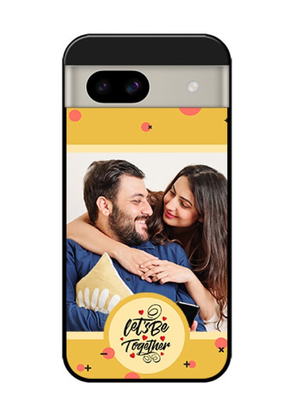 Google Pixel 8A 5G Custom Glass Phone Case - Lets Be Together Design