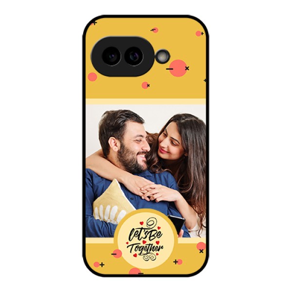 Pixel 9A 5G Custom Glass Phone Case - Lets Be Together Design