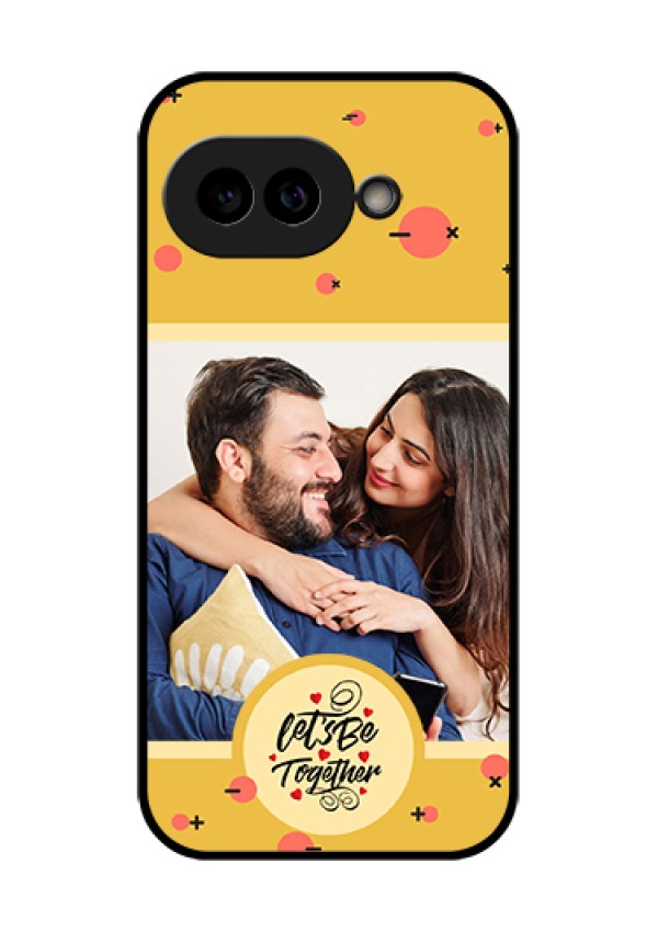 Pixel 9A 5G Custom Glass Phone Case - Lets Be Together Design