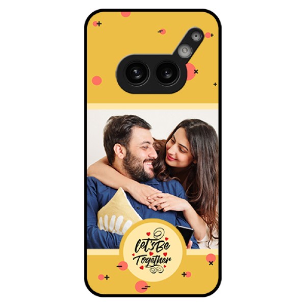 Nothing Phone 2A Plus Custom Glass Phone Case - Lets Be Together Design Nothing Phone 2A Plus Custom Glass Phone Case - Lets Be Together Design