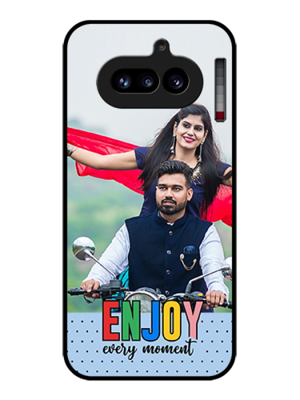 Custom Nothing Phone 4A 5G Custom Glass Phone Case - Enjoy Every Moment Design