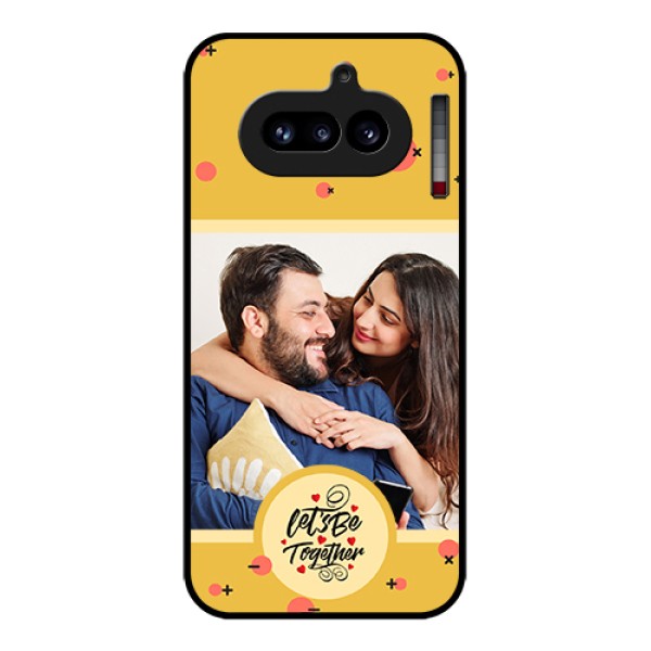 Nothing Phone 4A 5G Custom Glass Phone Case - Lets Be Together Design Nothing Phone 4A 5G Custom Glass Phone Case - Lets Be Together Design