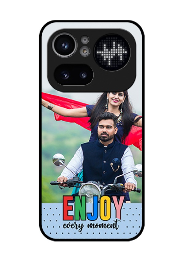 Nothing Phone 4A Pro 5G Custom Glass Phone Case - Enjoy Every Moment Design