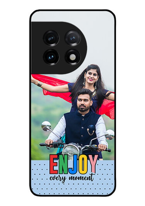 OnePlus 11 5G Photo Printing on Glass Case - Enjoy Every Moment Design