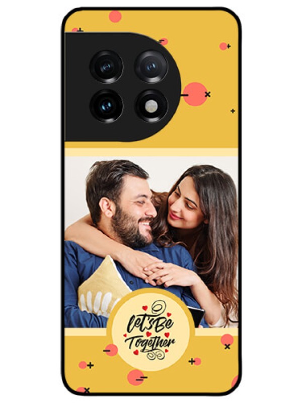 Custom OnePlus 11 5G Photo Printing on Glass Case - Lets be Together Design
