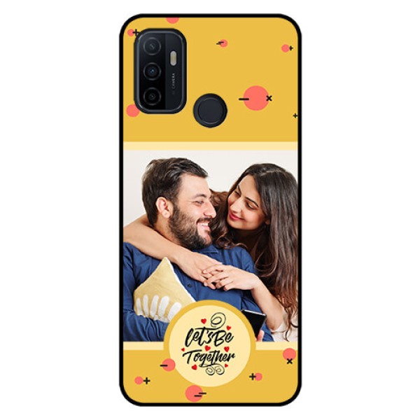 Oppo A53 Photo Printing on Glass Case - Lets be Together Design Oppo A53 Photo Printing on Glass Case - Lets be Together Design