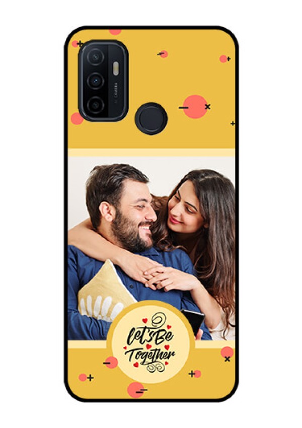 Oppo A53 Photo Printing on Glass Case - Lets be Together Design