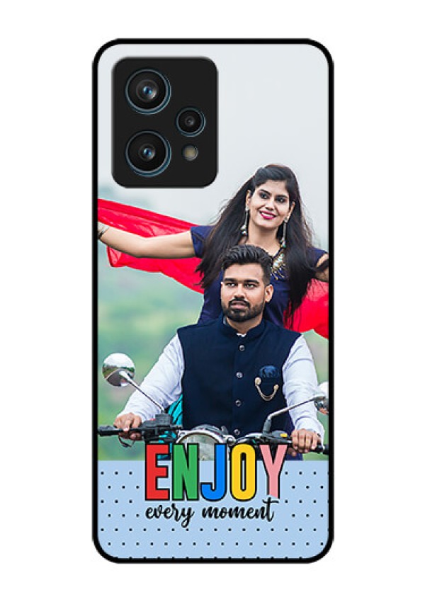Realme 9 Pro Plus 5G Photo Printing on Glass Case - Enjoy Every Moment Design