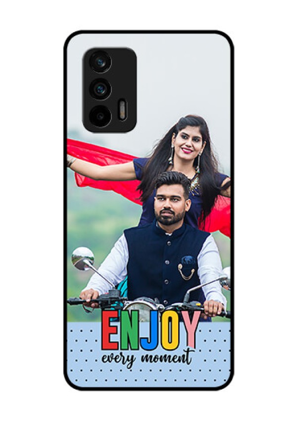 Realme X7 Max 5G Photo Printing on Glass Case - Enjoy Every Moment Design