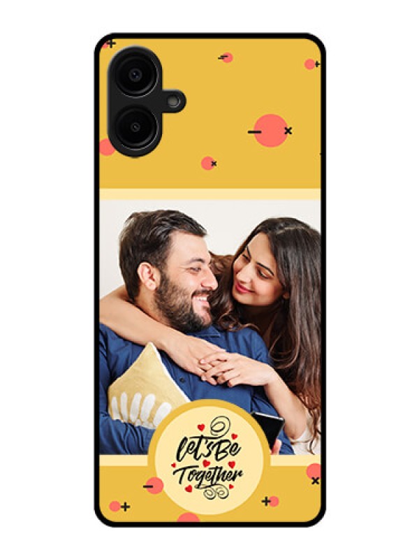 Custom Samsung Galaxy A06 Custom Glass Phone CaseLets Be Together Design