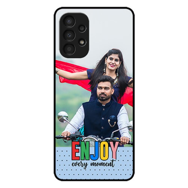 Galaxy A13 Photo Printing on Glass Case - Enjoy Every Moment Design