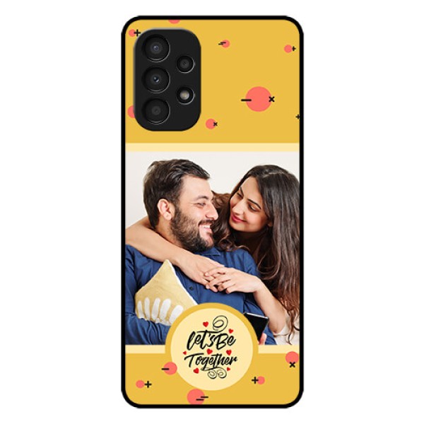 Galaxy A13 Photo Printing on Glass Case - Lets be Together Design
