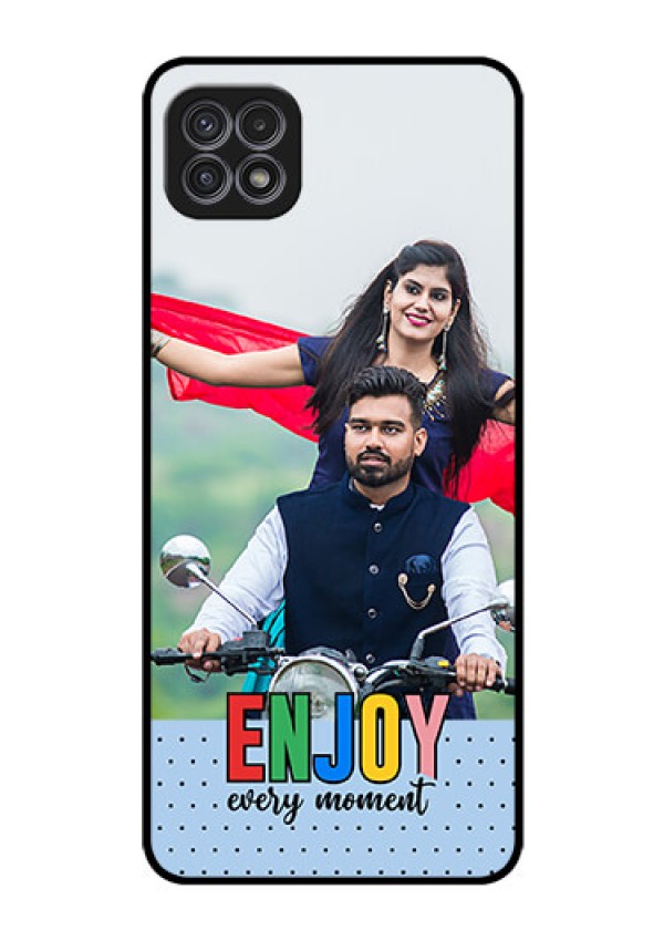 Galaxy A22 5G Photo Printing on Glass Case - Enjoy Every Moment Design