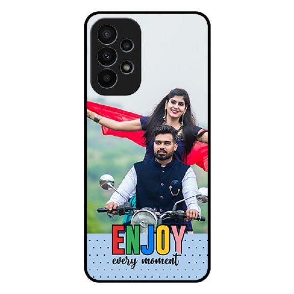 Galaxy A23 4G Photo Printing on Glass Case - Enjoy Every Moment Design