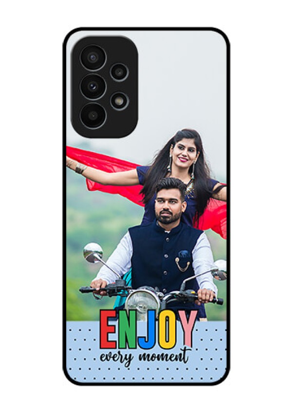 Galaxy A23 4G Photo Printing on Glass Case - Enjoy Every Moment Design