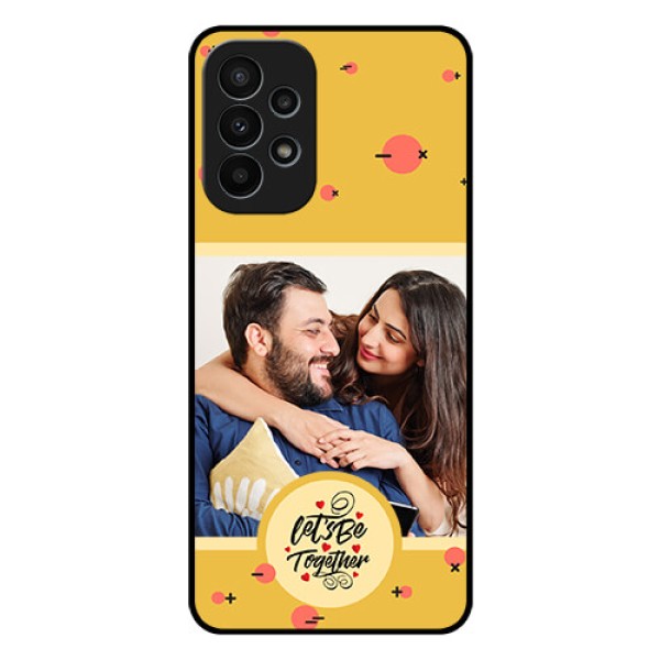 Galaxy A23 4G Photo Printing on Glass Case - Lets be Together Design