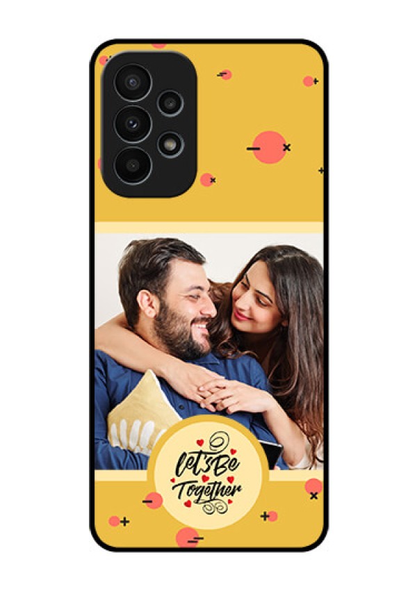 Galaxy A23 4G Photo Printing on Glass Case - Lets be Together Design