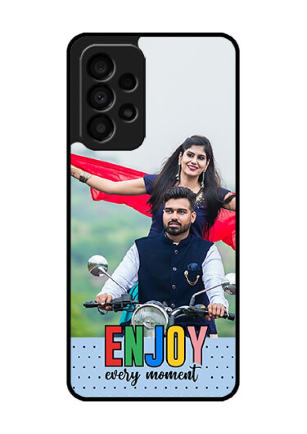 Galaxy A33 5G Photo Printing on Glass Case - Enjoy Every Moment Design