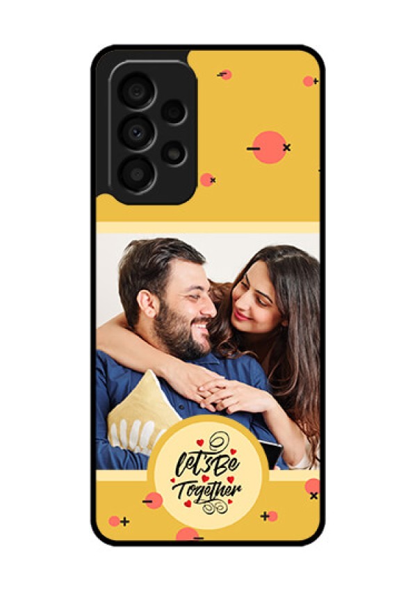 Galaxy A33 5G Photo Printing on Glass Case - Lets be Together Design