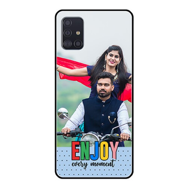 Galaxy A51 Photo Printing on Glass Case - Enjoy Every Moment Design