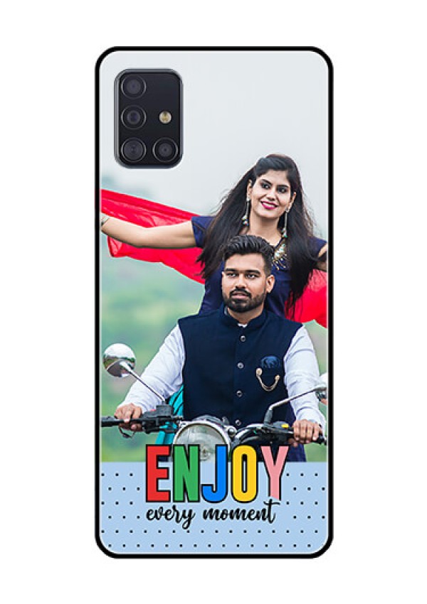 Galaxy A51 Photo Printing on Glass Case - Enjoy Every Moment Design