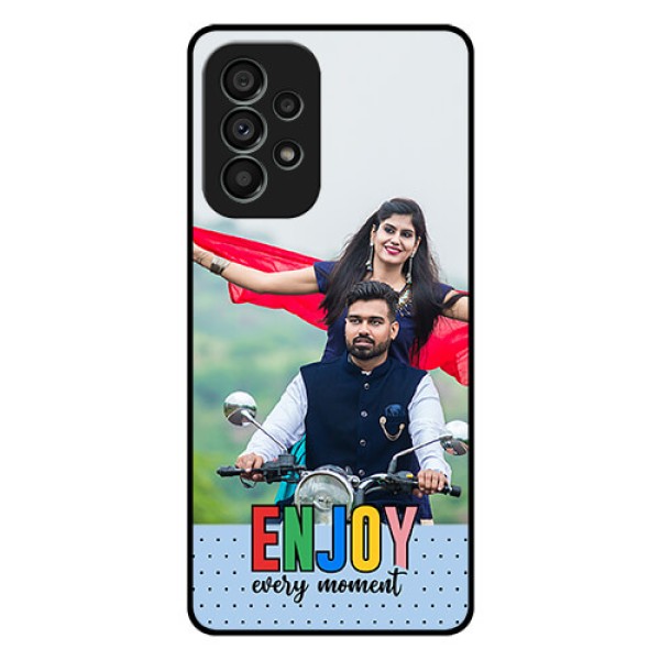 Galaxy A73 5G Photo Printing on Glass Case - Enjoy Every Moment Design