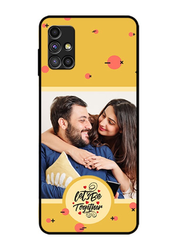 Galaxy M51 Photo Printing on Glass Case - Lets be Together Design