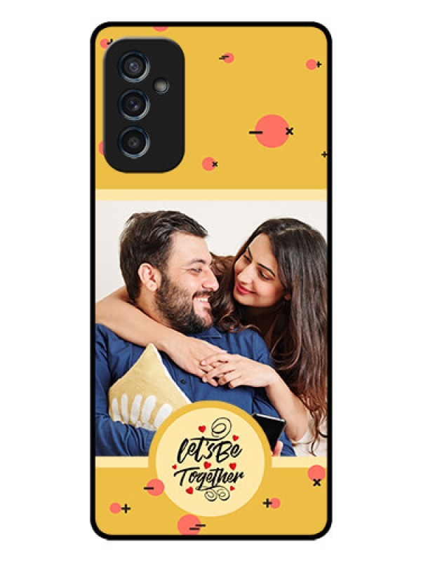 Custom Galaxy M52 5G Photo Printing on Glass Case - Lets be Together Design