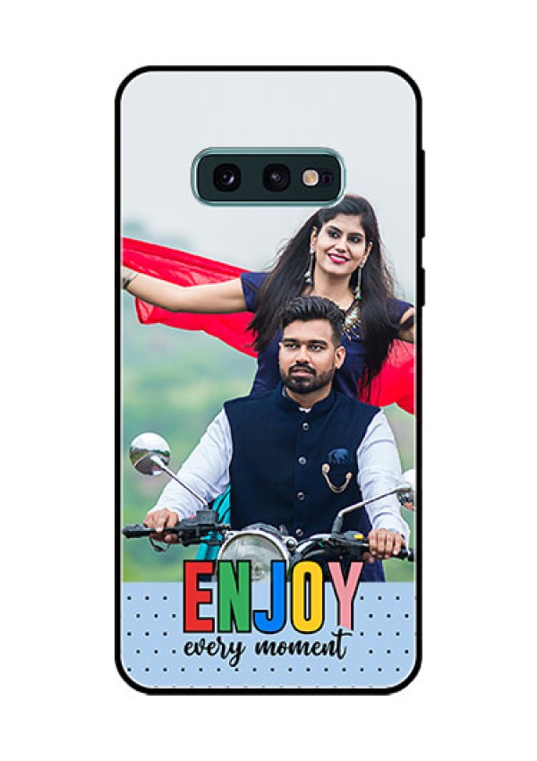 Galaxy S10e Photo Printing on Glass Case - Enjoy Every Moment Design