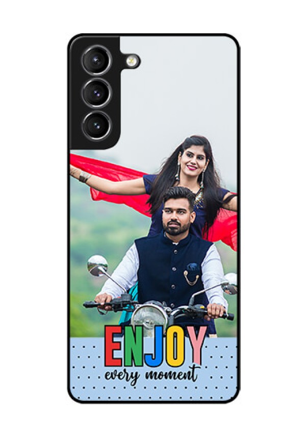 Galaxy S21 Plus Photo Printing on Glass Case - Enjoy Every Moment Design