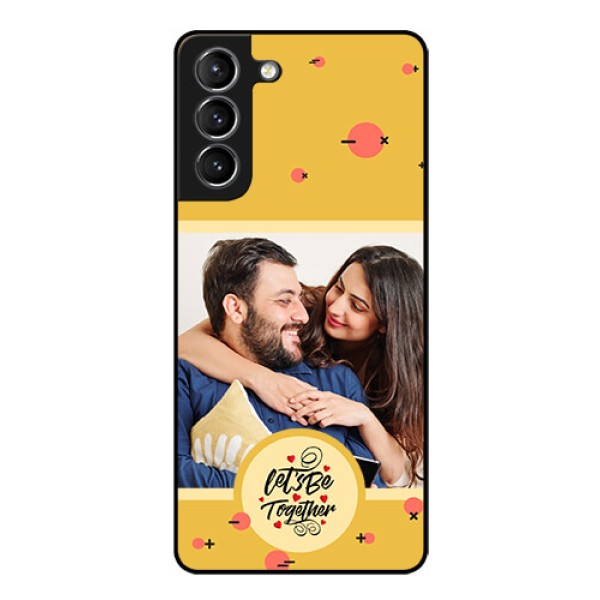 Galaxy S21 Plus Photo Printing on Glass Case - Lets be Together Design Galaxy S21 Plus Photo Printing on Glass Case - Lets be Together Design