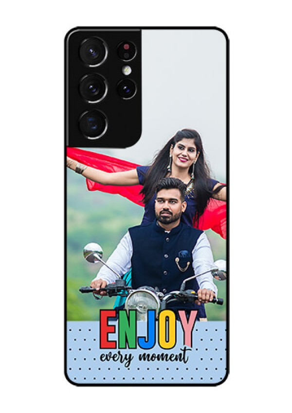 Galaxy S21 Ultra Photo Printing on Glass Case - Enjoy Every Moment Design