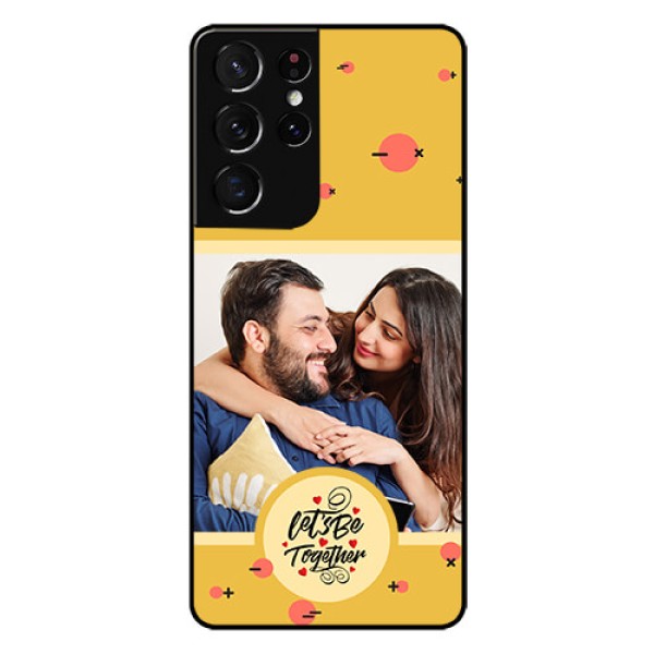 Galaxy S21 Ultra Photo Printing on Glass Case - Lets be Together Design Galaxy S21 Ultra Photo Printing on Glass Case - Lets be Together Design