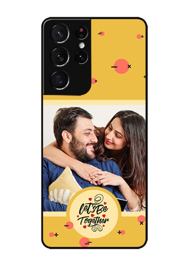 Galaxy S21 Ultra Photo Printing on Glass Case - Lets be Together Design