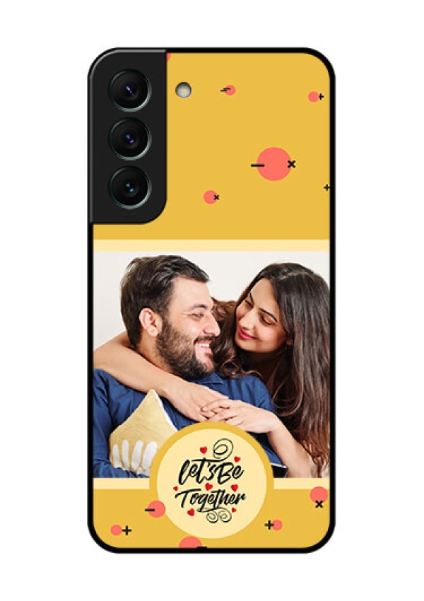 Galaxy S22 5G Photo Printing on Glass Case - Lets be Together Design