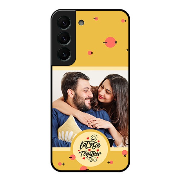 Galaxy S22 Plus 5G Photo Printing on Glass Case - Lets be Together Design Galaxy S22 Plus 5G Photo Printing on Glass Case - Lets be Together Design