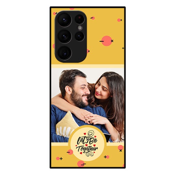 Galaxy S22 Ultra 5G Photo Printing on Glass Case - Lets be Together Design Galaxy S22 Ultra 5G Photo Printing on Glass Case - Lets be Together Design