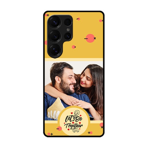 Galaxy S25 Ultra 5G Custom Glass Phone CaseLets Be Together Design Galaxy S25 Ultra 5G Custom Glass Phone CaseLets Be Together Design