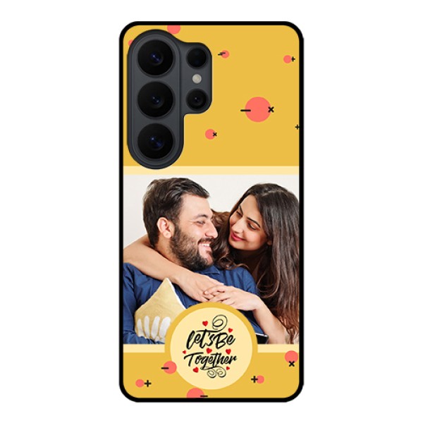 Samsung Galaxy S26 Ultra 5G Custom Glass Phone Case - Lets Be Together Design