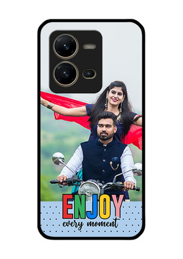 Vivo V25 5G Photo Printing on Glass Case - Enjoy Every Moment Design