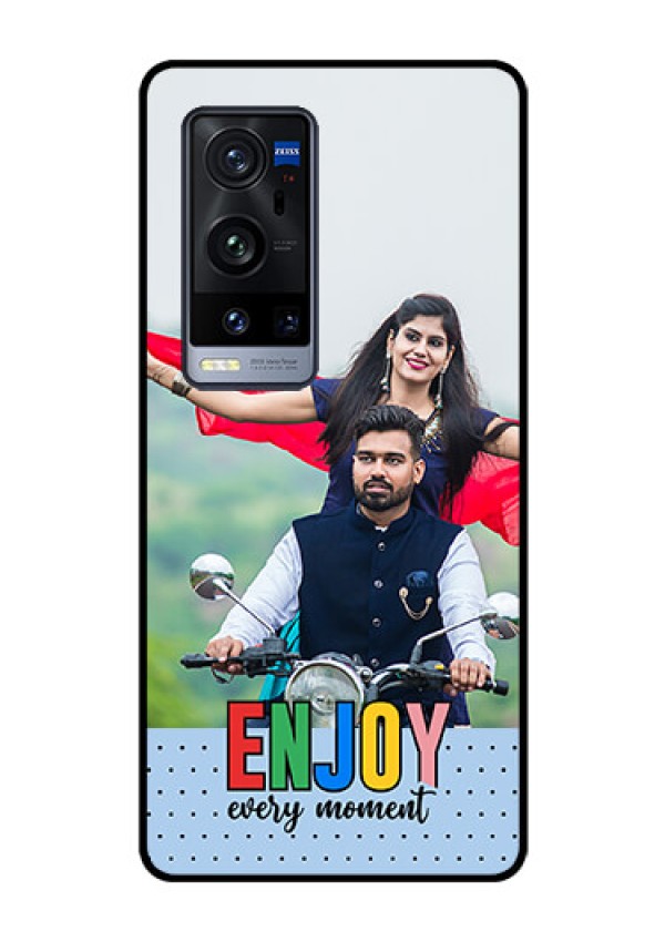 Vivo X60 Pro Plus 5G Photo Printing on Glass Case - Enjoy Every Moment Design