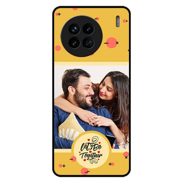 Vivo X90 5G Photo Printing on Glass Case - Lets be Together Design Vivo X90 5G Photo Printing on Glass Case - Lets be Together Design