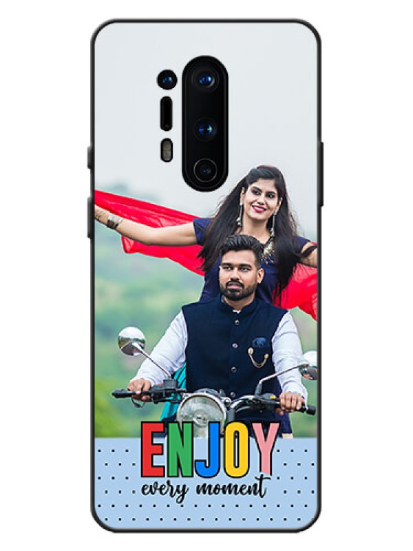 Custom OnePlus 8 Pro Custom Metal Phone Case - Enjoy Every Moment Design