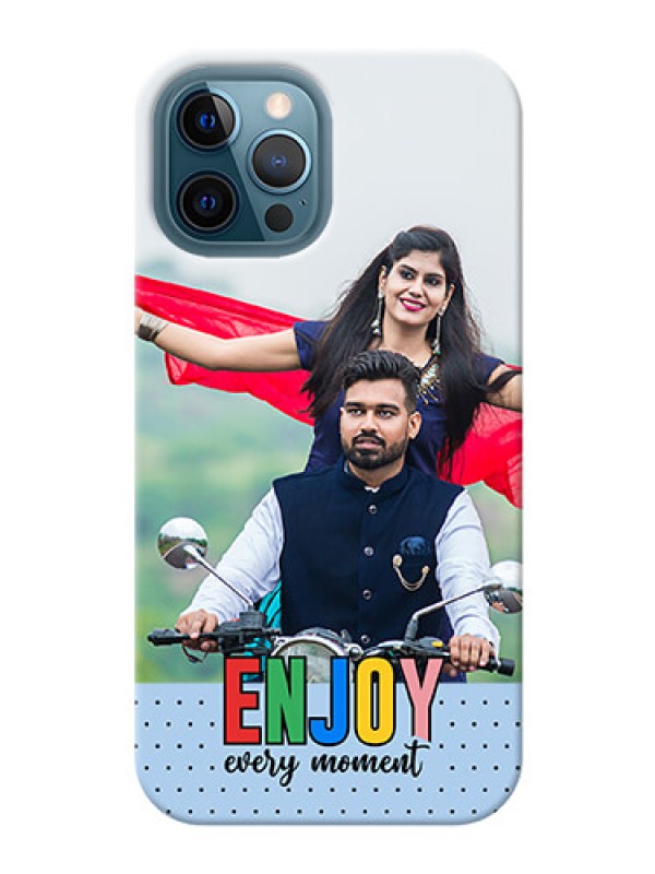 Custom iPhone 12 Pro Max Phone Back Covers: Enjoy Every Moment Design